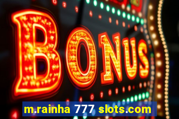 m.rainha 777 slots.com